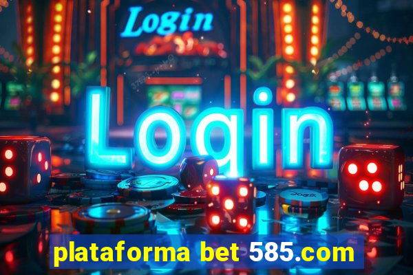 plataforma bet 585.com